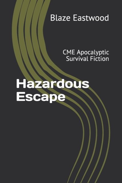 Hazardous Escape: CME Apocalyptic Survival Fiction - Blaze Eastwood - Bøker - Independently Published - 9781081023041 - 17. juli 2019