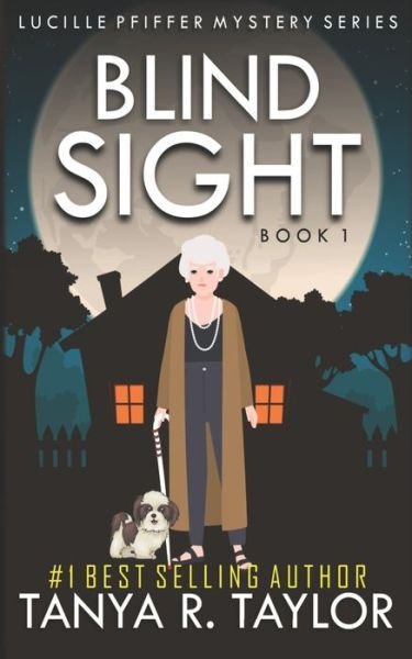 Blind Sight - Lucille Pfiffer Mystery - Tanya R Taylor - Kirjat - Independently Published - 9781081911041 - maanantai 22. heinäkuuta 2019