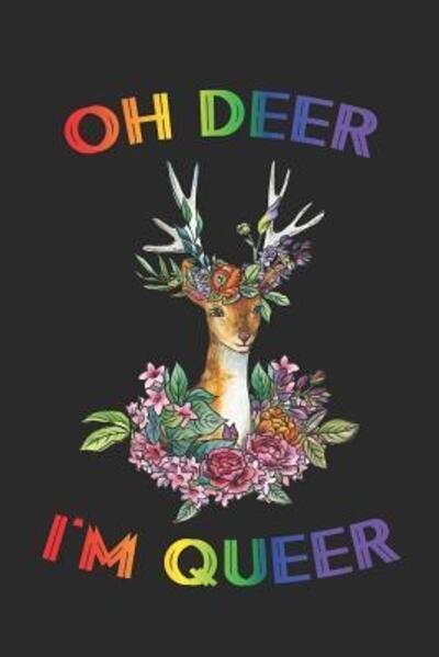 Oh Deer I'm Queer - Lgbt Notebooks Publisher - Bøger - Independently Published - 9781082055041 - 22. juli 2019