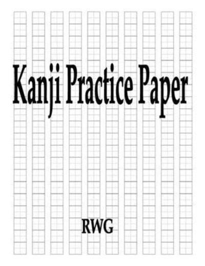 Kanji Practice Paper - Rwg - Livres - Revival Waves of Glory Ministries - 9781087807041 - 4 octobre 2019