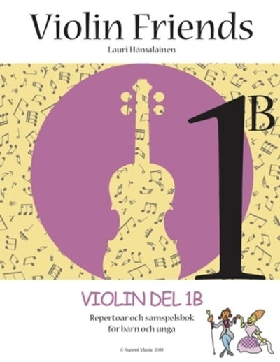 Cover for Lauri Hämäläinen · Violin Friends: Violin. Del 1B, Repertoar och samspelbok för barn och unga (Book) (2019)