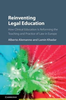 Cover for Alberto Alemanno · Reinventing Legal Education: How Clinical Education Is Reforming the Teaching and Practice of Law in Europe (Hardcover Book) (2018)