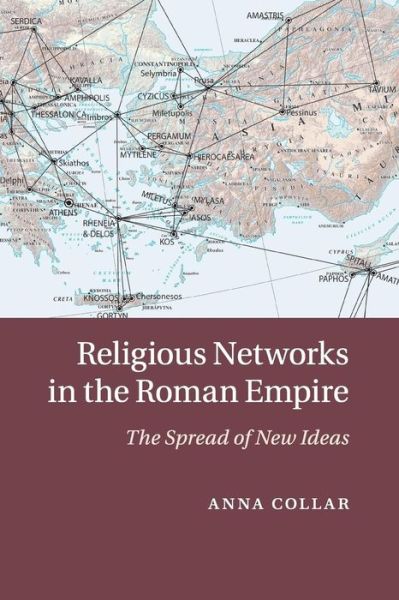 Cover for Collar, Anna (University of Cambridge) · Religious Networks in the Roman Empire: The Spread of New Ideas (Paperback Book) (2017)