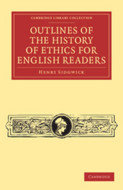 Cover for Henry Sidgwick · Outlines of the History of Ethics for English Readers - Cambridge Library Collection - Philosophy (Taschenbuch) (2011)