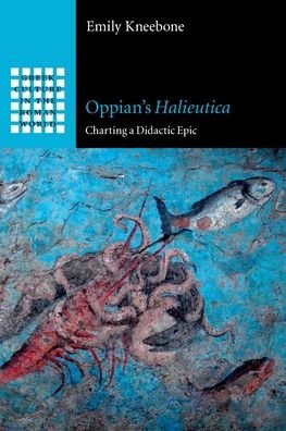 Cover for Kneebone, Emily (University of Nottingham) · Oppian's Halieutica: Charting a Didactic Epic - Greek Culture in the Roman World (Taschenbuch) [New edition] (2022)