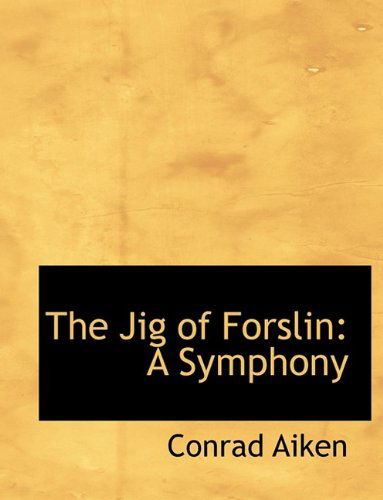 Cover for Conrad Aiken · The Jig of Forslin: A Symphony (Hardcover Book) (2009)