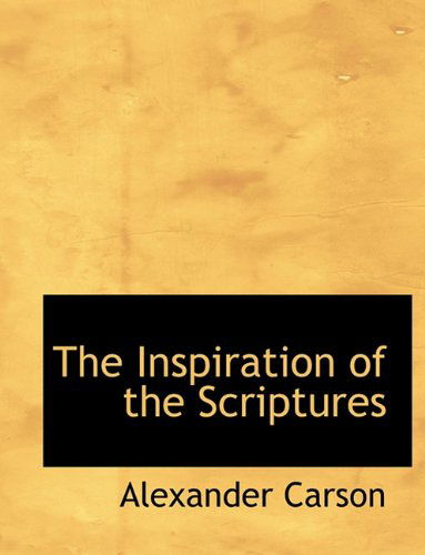 Cover for Alexander Carson · The Inspiration of the Scriptures (Paperback Book) [Large type / large print edition] (2009)