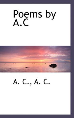 Cover for A C · Poems by A.C (Paperback Book) (2009)