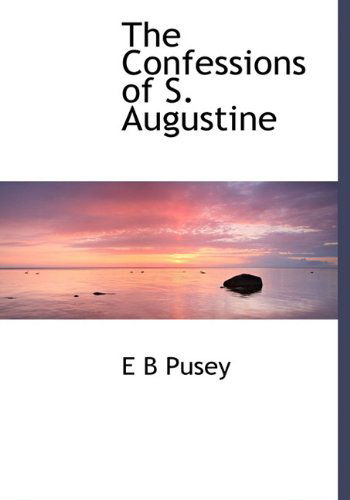 Cover for E B Pusey · The Confessions of S. Augustine (Hardcover Book) (2009)