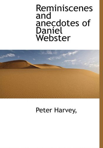 Cover for Peter Harvey · Reminiscenes and Anecdotes of Daniel Webster (Hardcover Book) (2009)