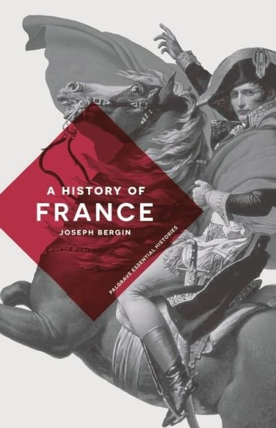 Cover for Bergin, Joseph (University of Manchester, Manchester) · A History of France - Bloomsbury Essential Histories (Paperback Bog) (2015)