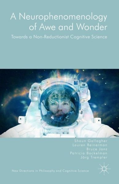 Cover for Shaun Gallagher · A Neurophenomenology of Awe and Wonder: Towards a Non-Reductionist Cognitive Science - New Directions in Philosophy and Cognitive Science (Hardcover Book) [1st ed. 2015 edition] (2015)