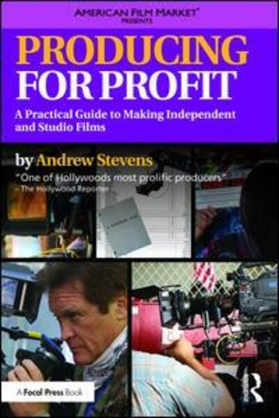 Cover for Andrew Stevens · Producing for Profit: A Practical Guide to Making Independent and Studio Films - American Film Market Presents (Paperback Book) (2016)