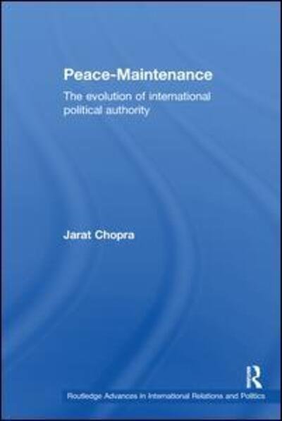 Cover for Jarat Chopra · Peace Maintenance: The Evolution of International Political Economy - Routledge Advances in International Relations and Global Politics (Paperback Book) (2016)
