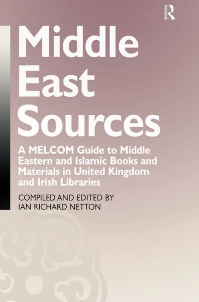 Cover for Ian Richard Netton · Middle East Sources: A MELCOM Guide to Middle Eastern and Islamic Books and Materials in the United Kingdom and Irish Libraries (Paperback Book) (2016)