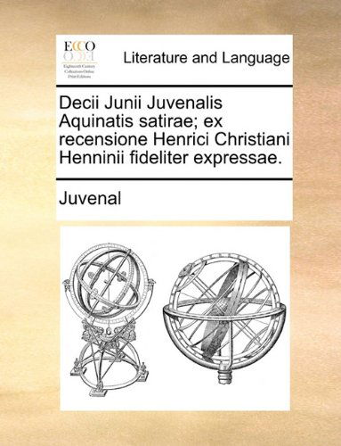 Cover for Juvenal · Decii Junii Juvenalis Aquinatis Satirae; Ex Recensione Henrici Christiani Henninii Fideliter Expressae. (Taschenbuch) [Latin edition] (2010)