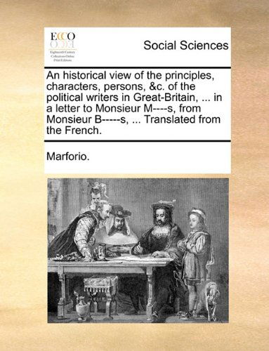 Cover for Marforio. · An Historical View of the Principles, Characters, Persons, &amp;c. of the Political Writers in Great-britain, ... in a Letter to Monsieur M----s, from Monsieur B-----s, ... Translated from the French. (Paperback Book) (2010)