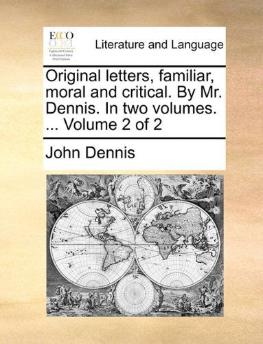 Cover for John Dennis · Original Letters, Familiar, Moral and Critical. by Mr. Dennis. in Two Volumes. ...  Volume 2 of 2 (Paperback Book) (2010)