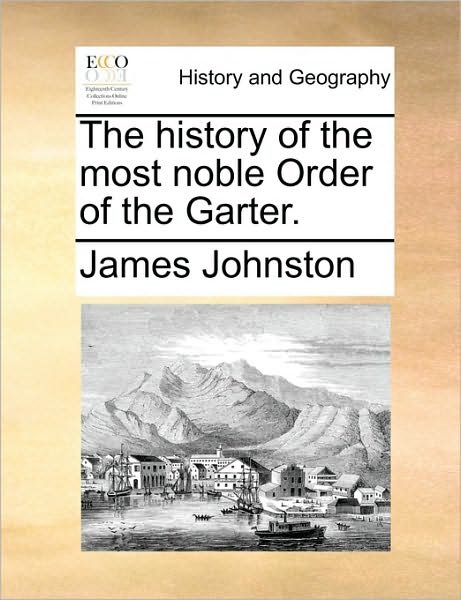 Cover for James Johnston · The History of the Most Noble Order of the Garter. (Paperback Book) (2010)