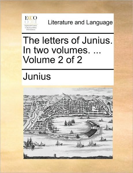 Cover for Junius · The Letters of Junius. in Two Volumes. ... Volume 2 of 2 (Paperback Book) (2010)
