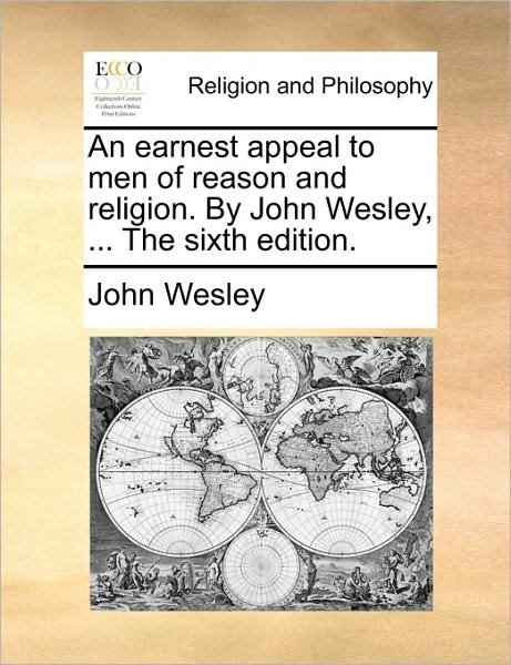 Cover for John Wesley · An Earnest Appeal to men of Reason and Religion. by John Wesley, ... the Sixth Edition. (Paperback Bog) (2010)