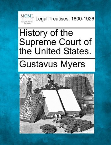 History of the Supreme Court of the United States. - Gustavus Myers - Books - Gale, Making of Modern Law - 9781240202041 - December 23, 2010