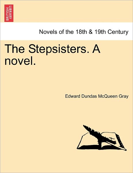 Cover for Edward Dundas Mcqueen Gray · The Stepsisters. a Novel. (Paperback Book) (2011)