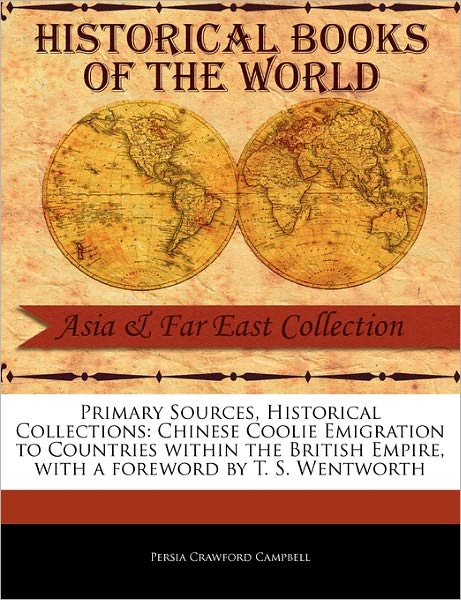 Chinese Coolie Emigration to Countries Within the British Empire - Persia Crawford Campbell - Books - Primary Sources, Historical Collections - 9781241094041 - February 16, 2011