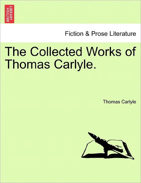 The Collected Works of Thomas Carlyle. - Thomas Carlyle - Bücher - British Library, Historical Print Editio - 9781241122041 - 1. Februar 2011