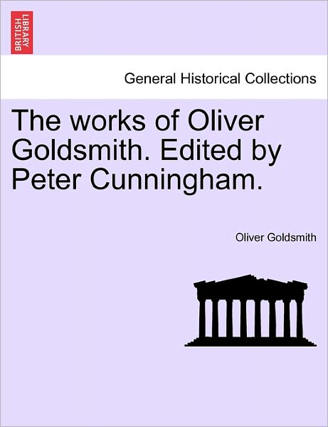 Cover for Oliver Goldsmith · The Works of Oliver Goldsmith. Edited by Peter Cunningham. Vol. II. (Paperback Book) (2011)