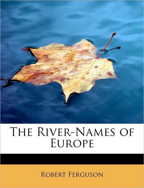Cover for Robert Ferguson · The River-names of Europe (Taschenbuch) (2011)