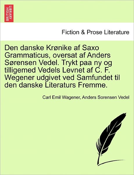 Cover for Carl Emil Wagener · Den Danske Kr Nike af Saxo Grammaticus, Oversat af Anders S Rensen Vedel. Trykt Paa Ny og Tilligemed Vedels Levnet af C. F. Wegener Udgivet ved Samfun (Paperback Book) (2011)