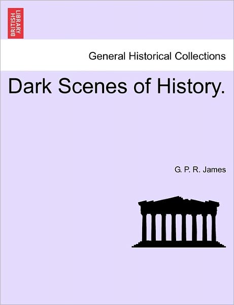 Cover for George Payne Rainsford James · Dark Scenes of History. (Paperback Book) (2011)