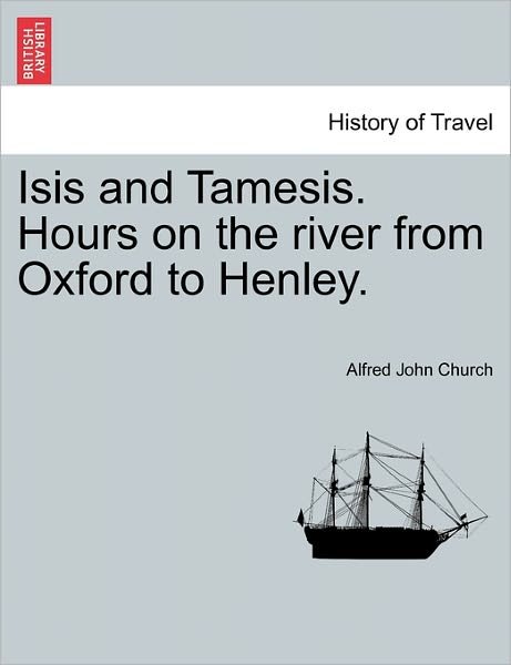 Cover for Alfred John Church · Isis and Tamesis. Hours on the River from Oxford to Henley. (Paperback Book) (2011)