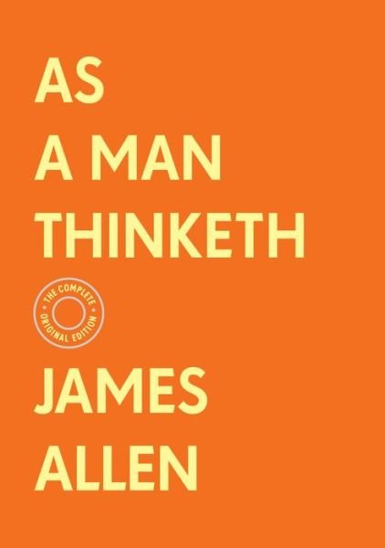 Cover for James Allen · As a Man Thinketh: The Complete Original Edition (With Bonus Material) - The Basics of Success (Gebundenes Buch) (2021)