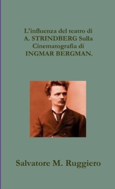 Cover for Salvatore M. Ruggiero · Influenza Del Teatro Di A. STRINDBERG Sulla Cinematografia Di INGMAR BERGMAN (Book) (2013)
