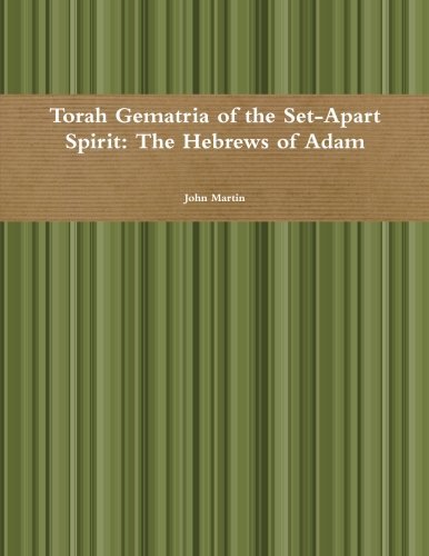 Torah Gematria of the Set-apart Spirit: the Hebrews of Adam - John Martin - Bøger - lulu.com - 9781304748041 - 26. december 2013