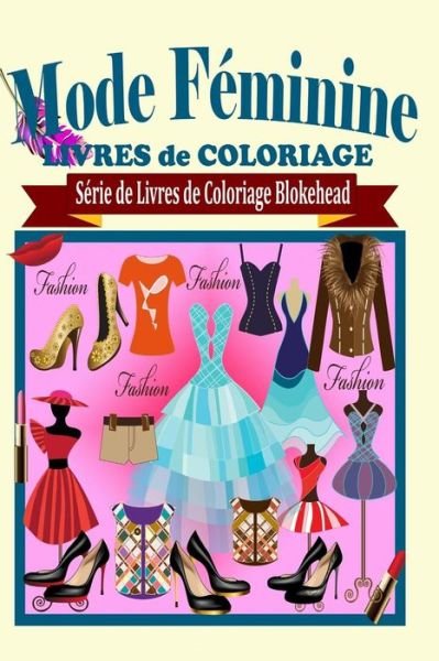 Cover for Le Blokehead · Mode Feminine Livres De Coloriage (Paperback Book) (2020)