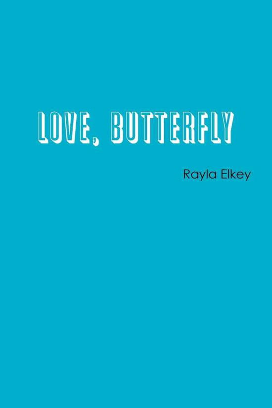 Cover for Rayla Elkey · Love, Butterfly (Paperback Book) (2015)