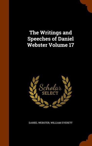 Cover for Daniel Webster · The Writings and Speeches of Daniel Webster Volume 17 (Hardcover Book) (2015)