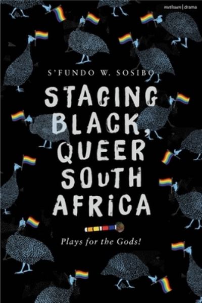 Cover for S’fundo W. Sosibo · Staging Black, Queer South Africa: Plays for the Gods! - Methuen Drama Play Collections (Paperback Book) (2024)