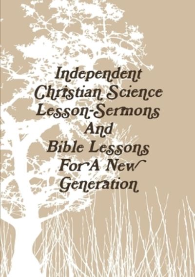 Cover for Aaron Joy · Independent Christian Science Lesson-Sermons And Bible Lessons For A New Generation (Paperback Book) (2018)