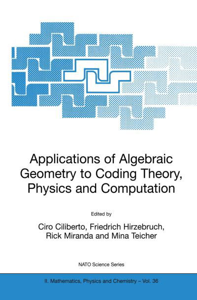 Cover for Ciro Ciliberto · Applications of Algebraic Geometry to Coding Theory, Physics and Computation - NATO Science Series II (Inbunden Bok) [2001 edition] (2001)