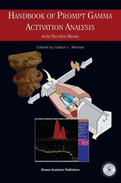Cover for Gabor L Molnar · Handbook of Prompt Gamma Activation Analysis: with Neutron Beams (Hardcover Book) [2004 edition] (2004)