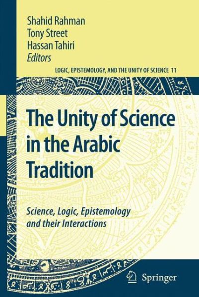 Cover for Shahid Rahman · The Unity of Science in the Arabic Tradition: Science, Logic, Epistemology and their Interactions - Logic, Epistemology, and the Unity of Science (Gebundenes Buch) [2008 edition] (2008)