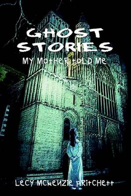 Ghost Stories: My Mother Told Me - Lecy Mckenzie Pritchett - Books - 1st Book Library - 9781410722041 - May 13, 2003