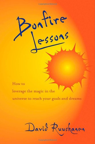 Bonfire Lessons: How to Leverage the Magic in the Universe to Reach Your Goals and Dreams - David Ruuskanen - Books - Trafford Publishing - 9781412041041 - November 17, 2004