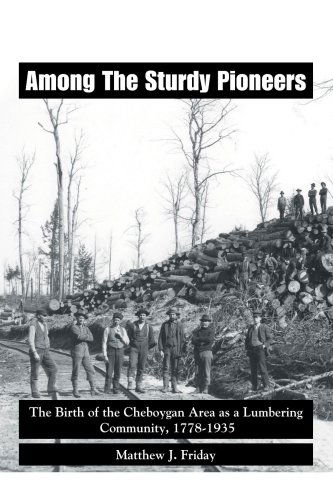 Cover for Matthew J. Friday · Among the Sturdy Pioneers: the Birth of the Cheboygan Area As a Lumbering Community, 1778-1935 (Paperback Book) (2006)