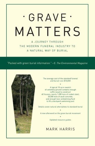 Grave Matters: a Journey Through the Modern Funeral Industry to a Natural Way of Burial - Mark Harris - Bøger - Scribner - 9781416564041 - 9. december 2008