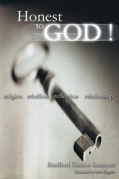 Bradford Stanton Summers · Honest to God !: Religion, Rebellion, Reflection, Relationship (Pocketbok) (2004)